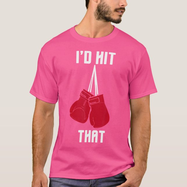 I'D Hit That Funny Boxingkickboxing T-Shirt (Front)