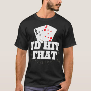 I'd Hit That Funny Gambling Lucky Blackjack Poker T-Shirt