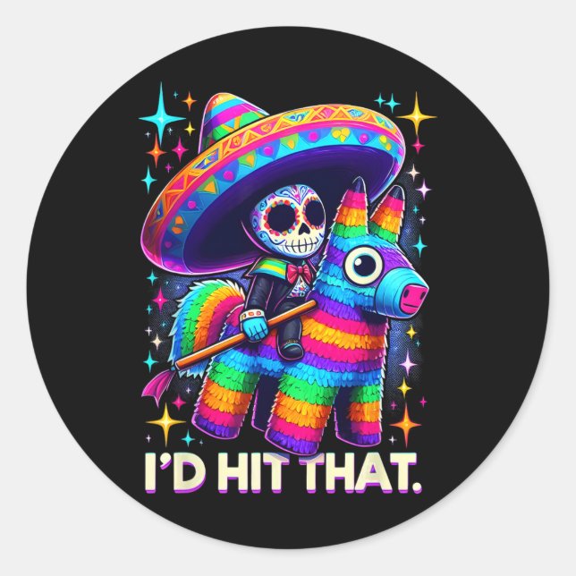 I'd Hit That Funny Mexican Party Pinatas Cinco De  Classic Round Sticker (Front)
