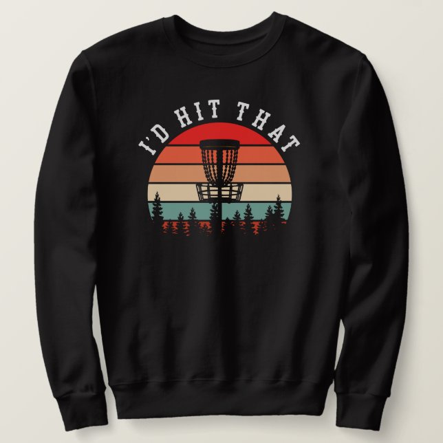 I'd Hit That | Funny Retro Disc Golf Sweatshirt (Design Front)