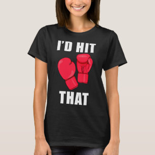 I'd Hit That Funny Saying Kickboxing Men Women  T-Shirt