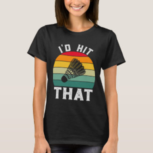 I'd Hit That Funny Vintage Badminton T-Shirt