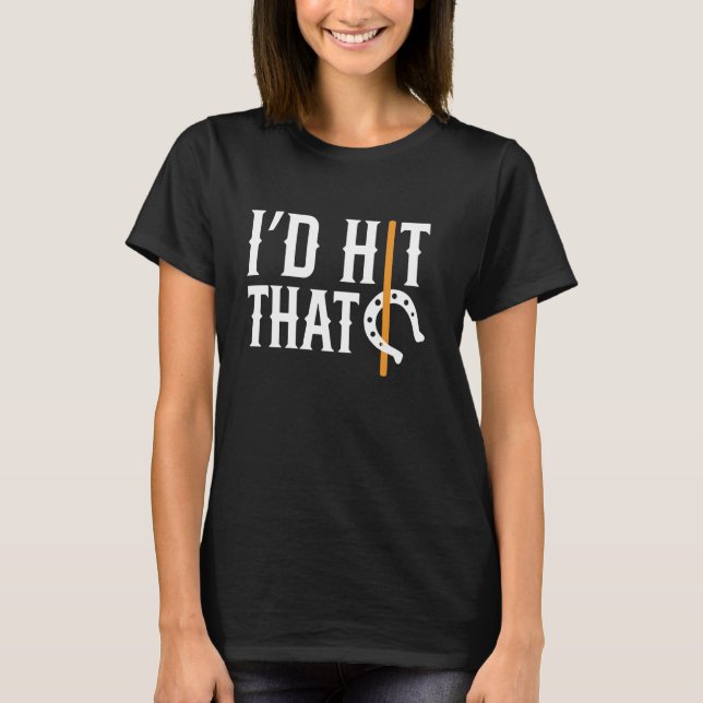 Id Hit That Horseshoe Pitching T-Shirt (Front)