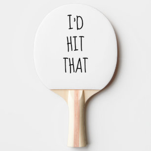 I'd Hit That Humour Funny Gift Saying Ping Pong Paddle