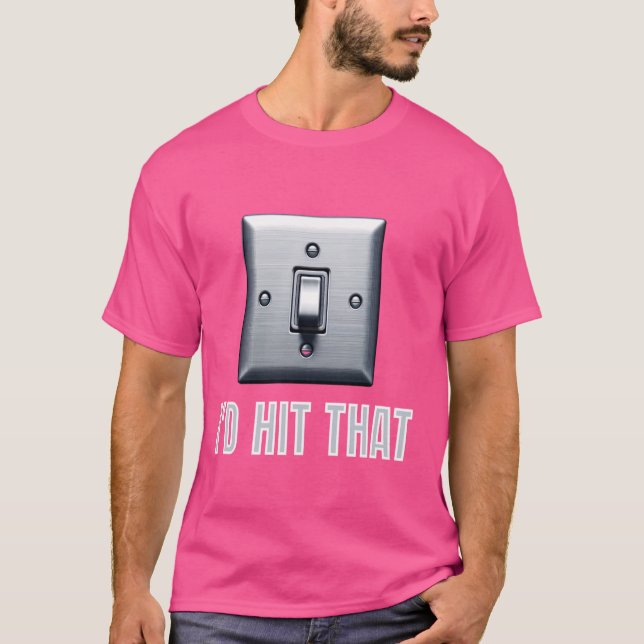 I'd Hit That Joke Funny Light Switch Electrician H T-Shirt (Front)