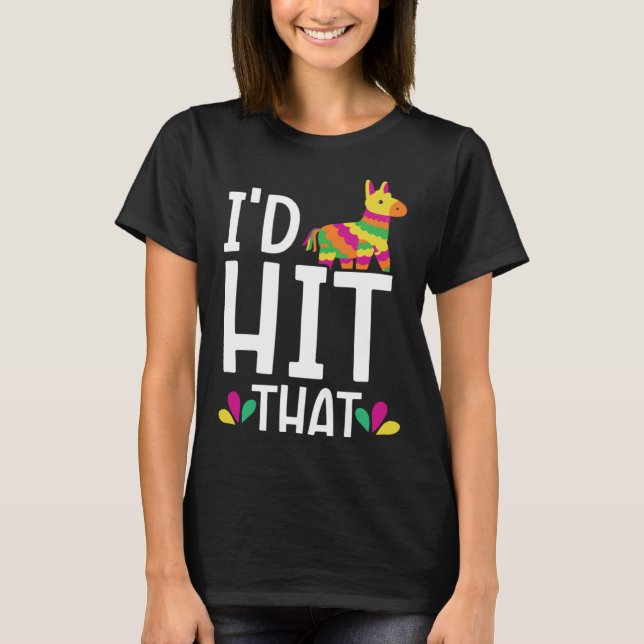 I'd Hit That Mexico Pride Mexican Festival Cinco d T-Shirt (Front)