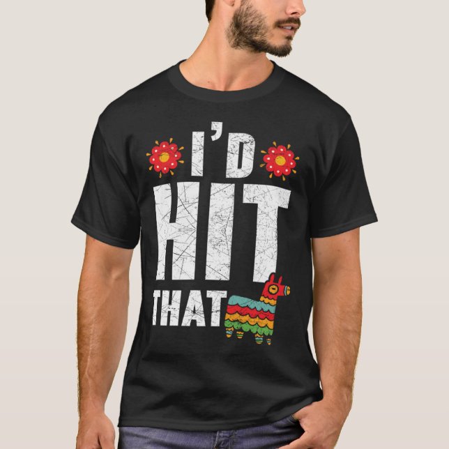 I'd Hit That Mexico Pride Mexican Festival Cinco d T-Shirt (Front)