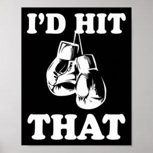 I'd Hit That - Naughty Humour Funny Boxing Sarcasm Poster