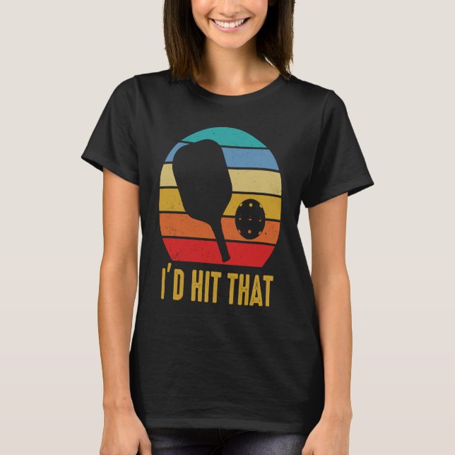 I'd Hit That Pickleball Pun for Pickleball Player T-Shirt (Front)
