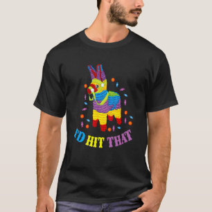 Id Hit That Pinata Cinco de Mayo Candy Mexico T-Shirt