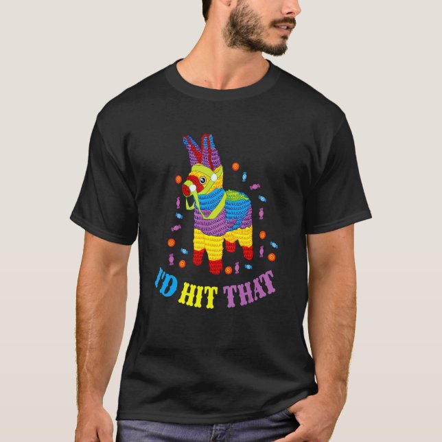 Id Hit That Pinata Cinco de Mayo Candy Mexico T-Shirt (Front)