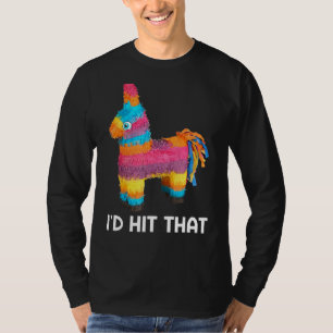 I'd Hit That Pinata Cinco De Mayo Mexican Party T-Shirt