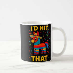 I'd hit that pinata cinco de mayo party birthday coffee mug