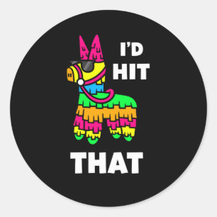 I'd Hit That Pinata - Cinco de Mayo Party Classic Round Sticker
