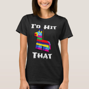 Id Hit That Pinata Cinco De Mayo Party Fiesta Donk T-Shirt