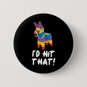 I'd Hit That Pinata Cinco De Mayo Party Shirt 1  6 Cm Round Badge