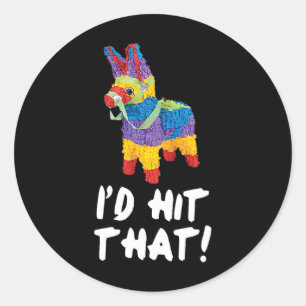 I'd Hit That Pinata Cinco De Mayo Party Shirt 1 Classic Round Sticker