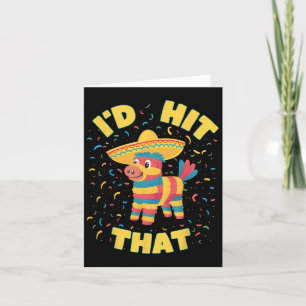 I'd Hit That Pinata Funny Cinco De Mayo Mexican Pa Card