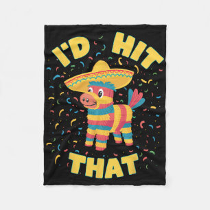 I'd Hit That Pinata Funny Cinco De Mayo Mexican Pa Fleece Blanket