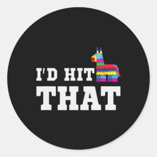 I'd Hit That Pinata Funny Cinco De Mayo Party Cost Classic Round Sticker