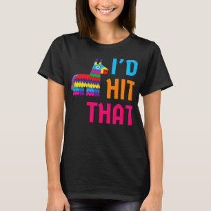 Id Hit That Pinata Mexican Cinco De Mayo Men Women T-Shirt