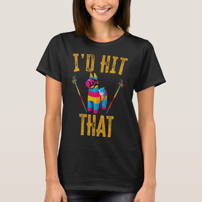 I'd Hit That Pinata Shirt Funny Cinco De Mayo  (Front)