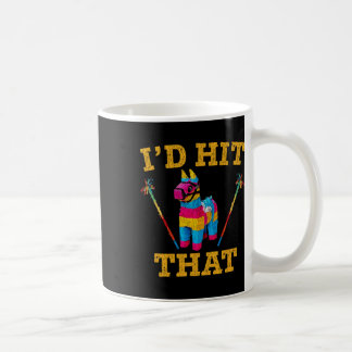 I'd Hit That Pinata Shirt Funny Cinco De Mayo 1 Coffee Mug