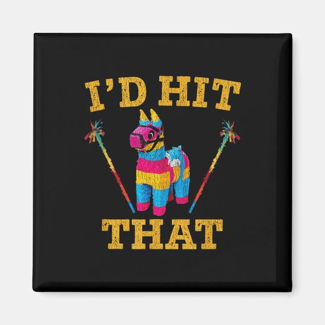 Id Hit That Pinata Shirt Funny Cinco De Mayo  Magnet (Front)