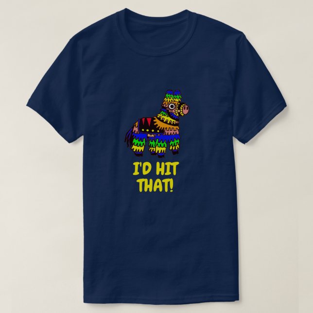 I'd Hit That Piñata T-Shirt Cinco de Mayo Party Sh (Design Front)