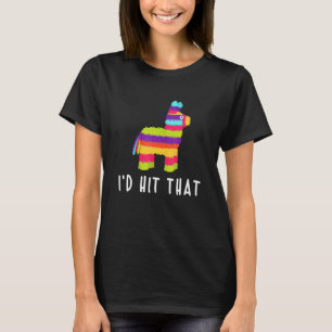 I'd Hit That Pinata Tee Cinco De Mayo Mexico Party