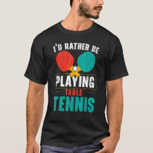 I'd Hit That Ping Pong Master Table Tennis Player  T-Shirt