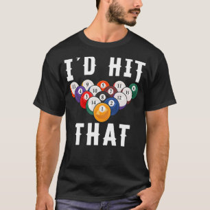 I'd Hit That Pool Balls Player Billiards T-Shirt