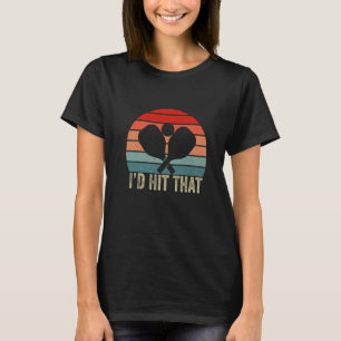 I'd Hit That Retro Vintage Pickleball Player Dink T-Shirt