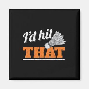 I'd Hit That Shuttle Birdie Badminton Magnet