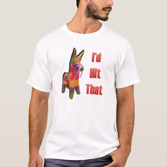 I'd Hit That? T-Shirt