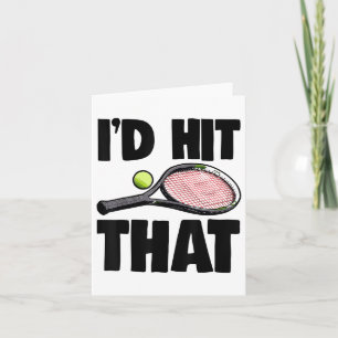 Id Hit That Tennis Ball Tee Shirt Tennis Play Tee Card