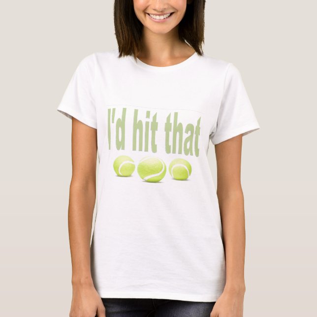 I'd hit that tennis T-Shirt (Front)