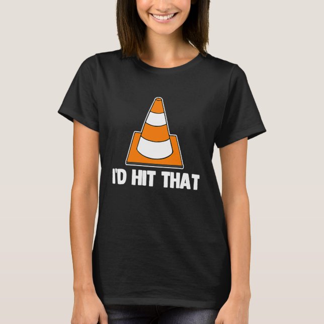 I'd Hit That Traffic Cone   Driver's License Drivi T-Shirt (Front)