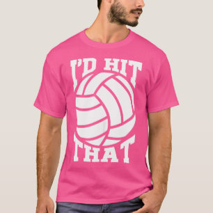I'D Hit That Volleyball Beach Volleyball Team T-Shirt
