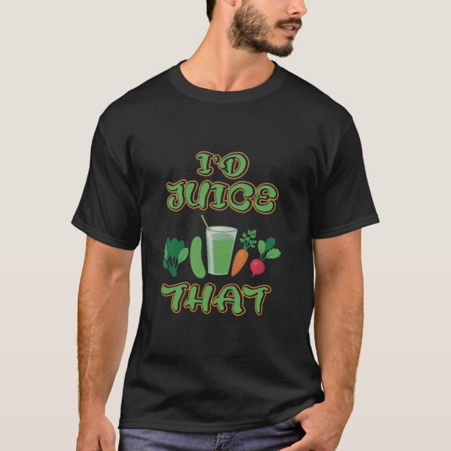 ID JUICE THAT FUNNY VEGETARIAN VEGAN RAW FOOD LOVE T-Shirt (Front)