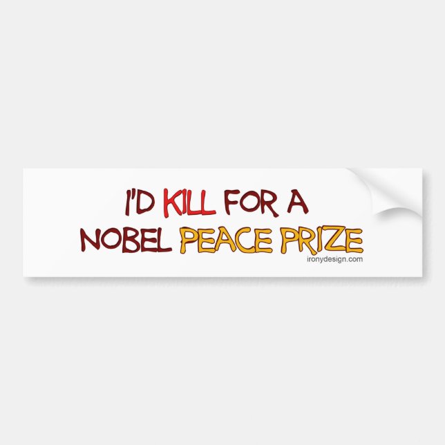 I'd Kill For a Nobel Peace Prize Bumper Sticker (Front)