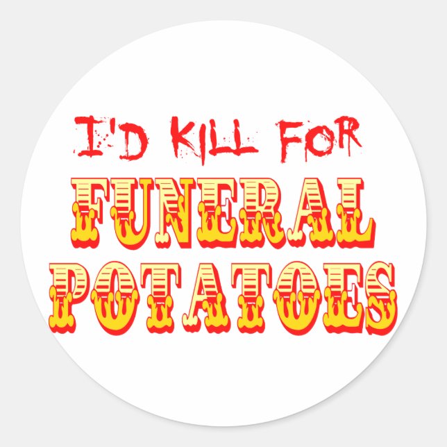 I'd Kill for Funeral Potatoes Classic Round Sticker (Front)