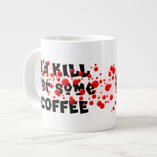 I'd KILL for some COFFEE Large Coffee Mug