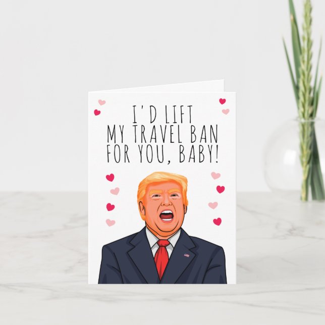 I'd lift my travel ban for you, baby Valentine Card (Front)