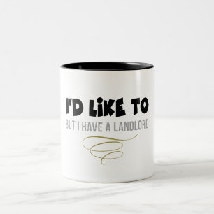 I'D LIKE TO BUT I HAVE A LANDLORD Two-Tone COFFEE MUG