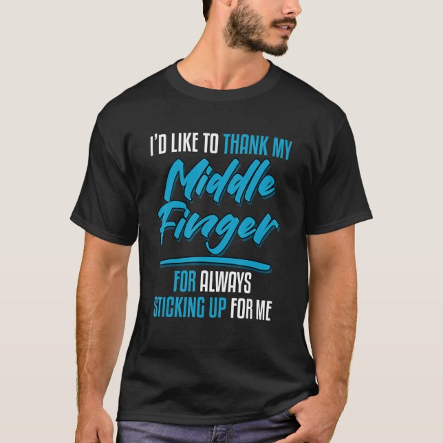 I'd Like To Thank My Middle Finger Funny Sarcastic T-Shirt (Front)