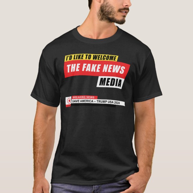 Id Like to Welcome the Fake News Media Funny Trump T-Shirt (Front)