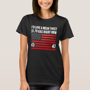 I'd Love A Mean Twee And 1 79 Gas Right Now T-Shirt