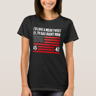 I'd Love A Mean Twee And 1 79 Gas Right Now T-Shirt