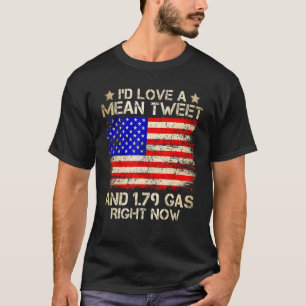 I'd Love A Mean Tweet And 1 79 Gas Right Now Us Fl T-Shirt